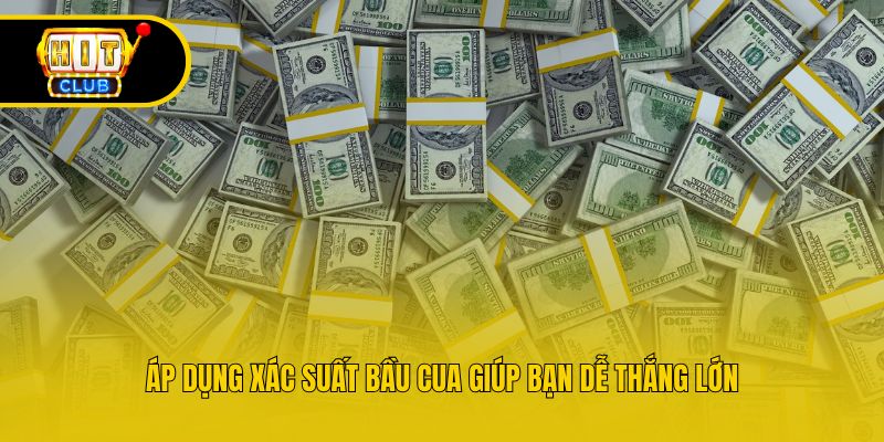 Áp dụng xác suất bầu cua giúp bạn dễ thắng lớn