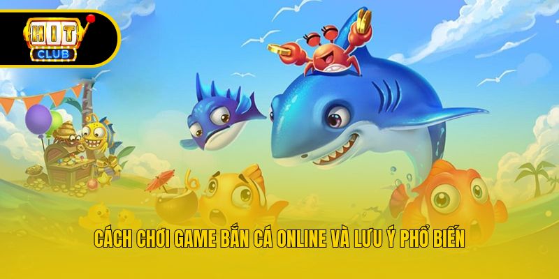 Cách chơi game bắn cá online và lưu ý phổ biến