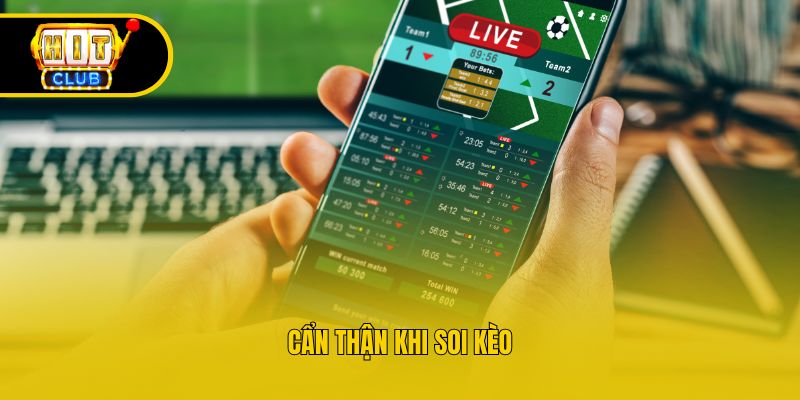 Cẩn thận khi soi kèo