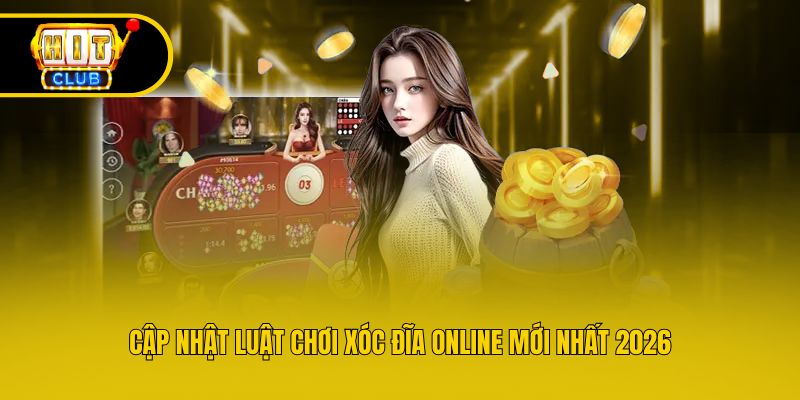 Cập nhật luật chơi xóc đĩa online mới nhất 2026