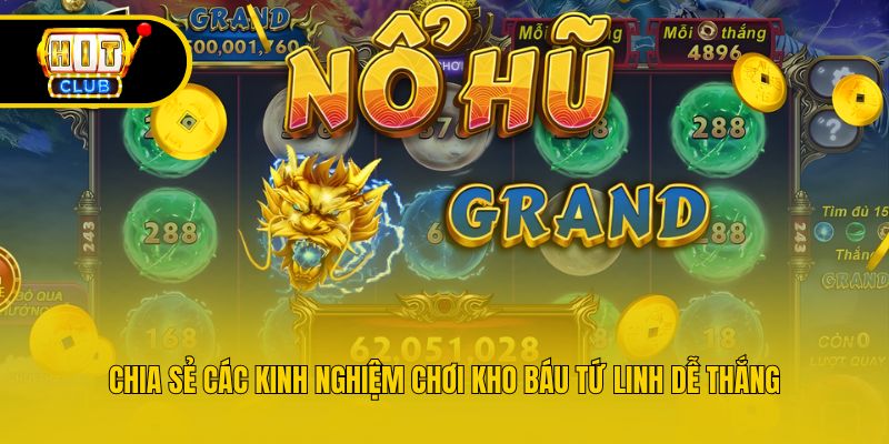 Chia sẻ các kinh nghiệm chơi Kho Báu Tứ Linh dễ thắng