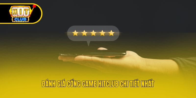 Đánh giá cổng game Hitclub chi tiết nhất