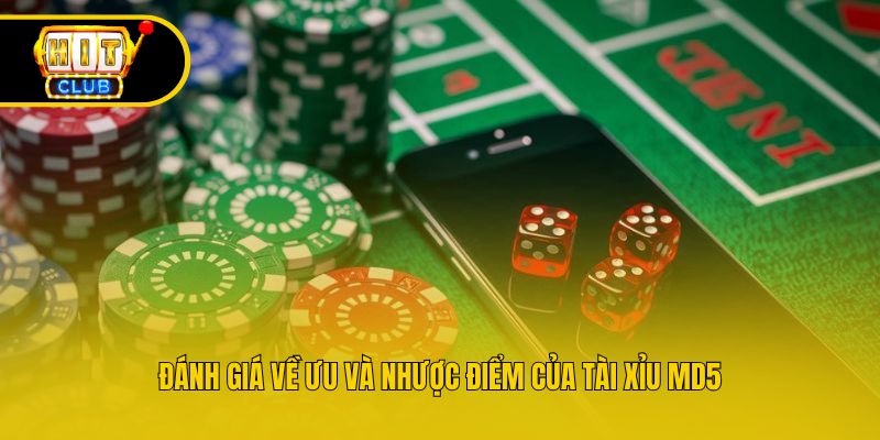 Đánh giá về ưu và nhược điểm của tài xỉu Md5