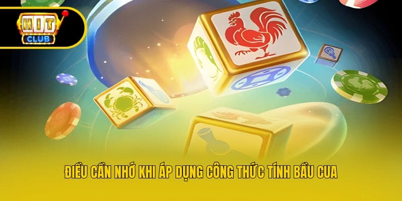 Điều cần nhớ khi áp dụng công thức tính bầu cua