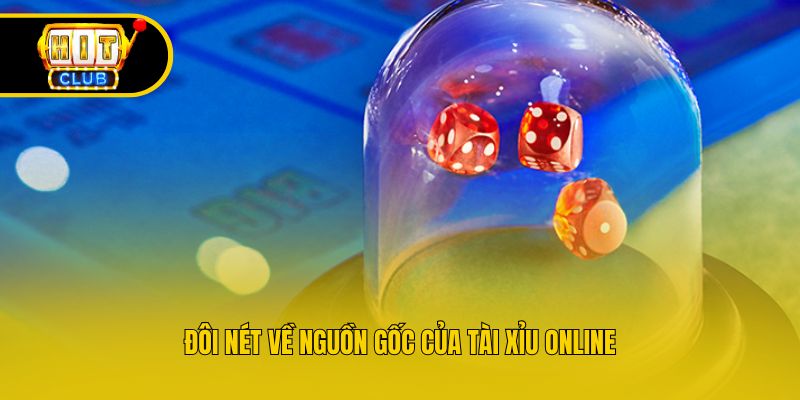 Đôi nét về nguồn gốc của tài xỉu online