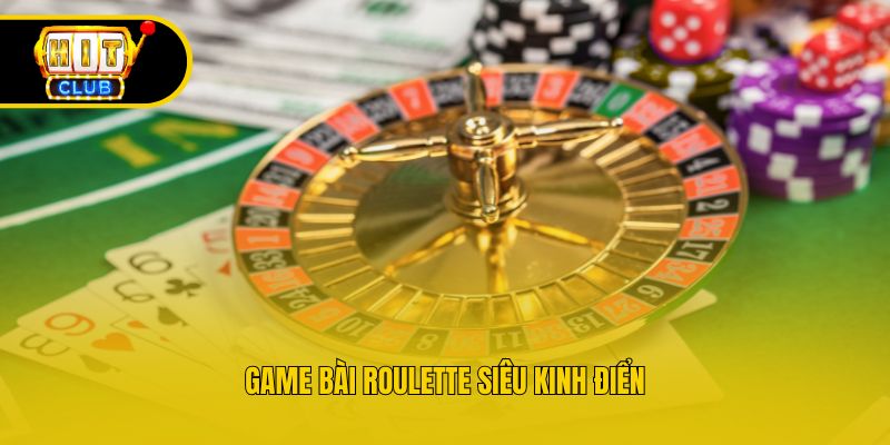 Game bài Roulette siêu kinh điển