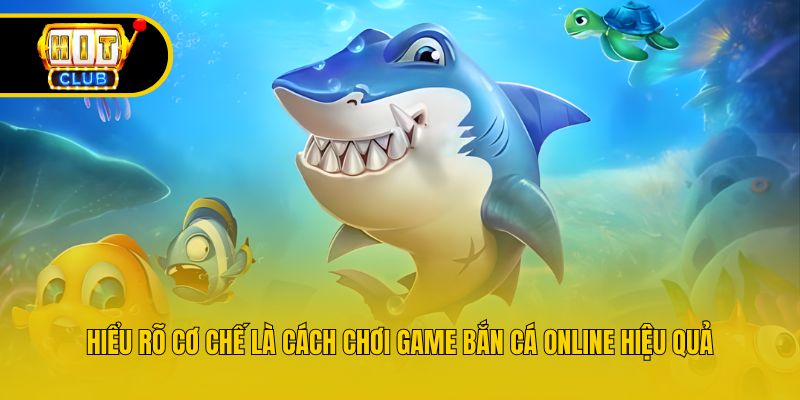 Hiểu rõ cơ chế là cách chơi game bắn cá online hiệu quả