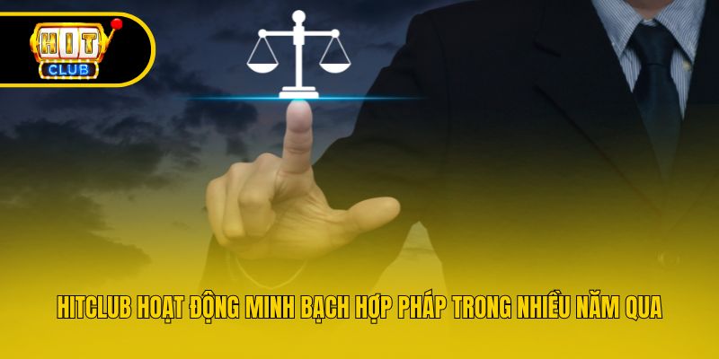 Hitclub hoạt động minh bạch hợp pháp trong nhiều năm qua