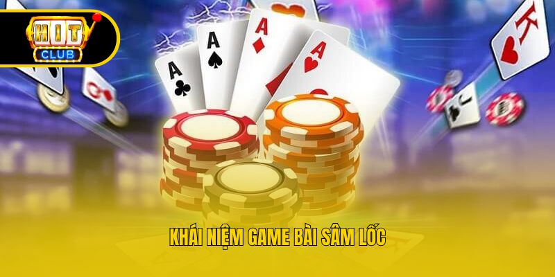 Khái niệm game bài sâm lốc