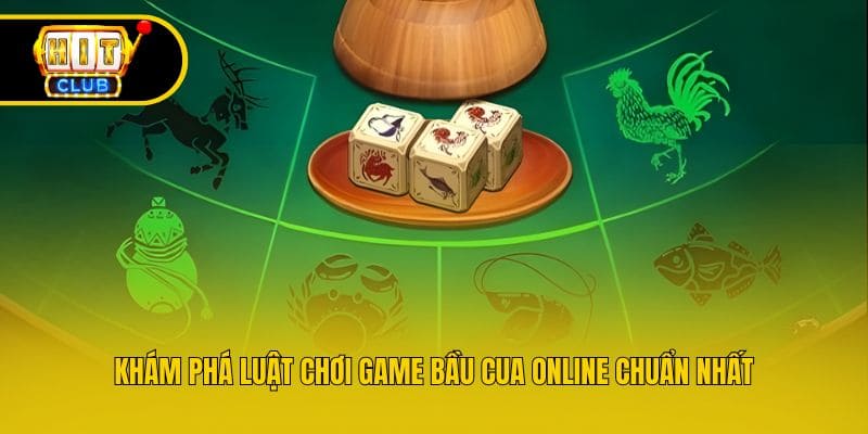 Khám phá luật chơi game bầu cua online chuẩn nhất