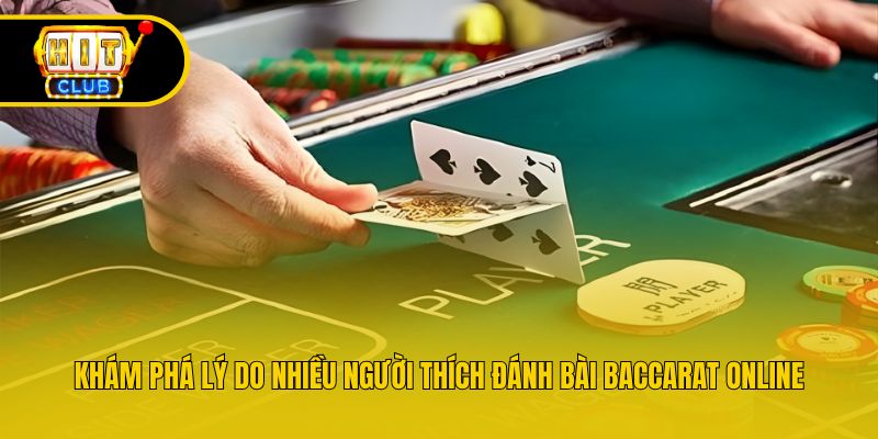 Khám phá lý do nhiều người thích đánh bài Baccarat Online