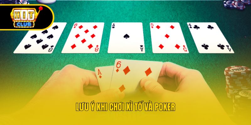 Lưu ý khi chơi xì tố và poker