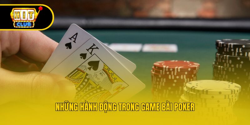 Những hành động trong game bài Poker