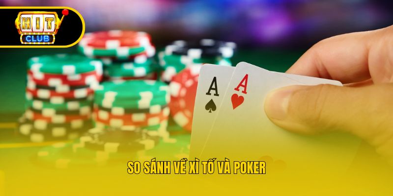 So sánh về xì tố và poker