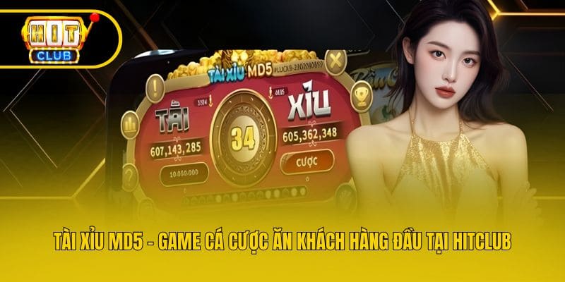 Tài Xỉu Md5 - Game Cá Cược Ăn Khách Hàng Đầu Tại Hitclub