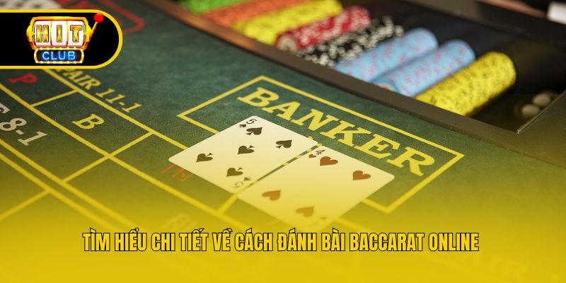 Tìm hiểu chi tiết về cách đánh bài Baccarat Online 