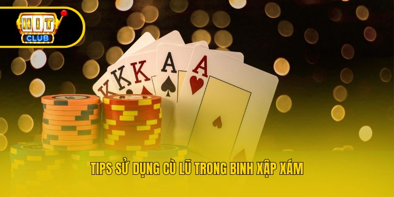 Tips sử dụng cù lũ trong binh xập xám