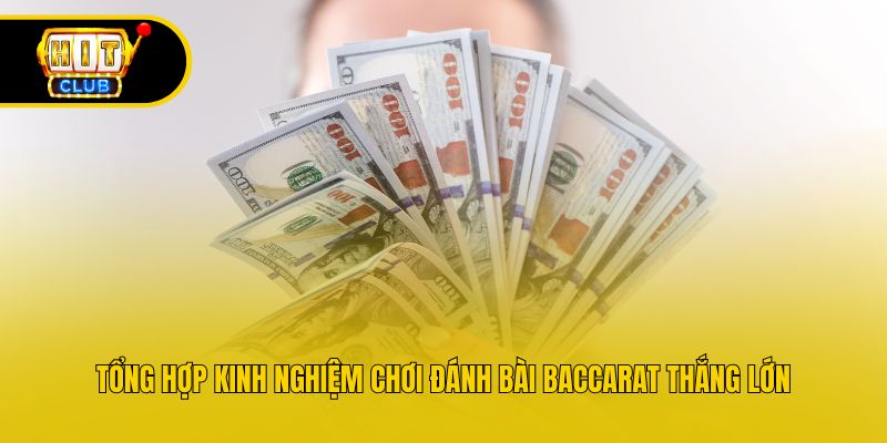 Tổng hợp kinh nghiệm chơi đánh bài Baccarat thắng lớn