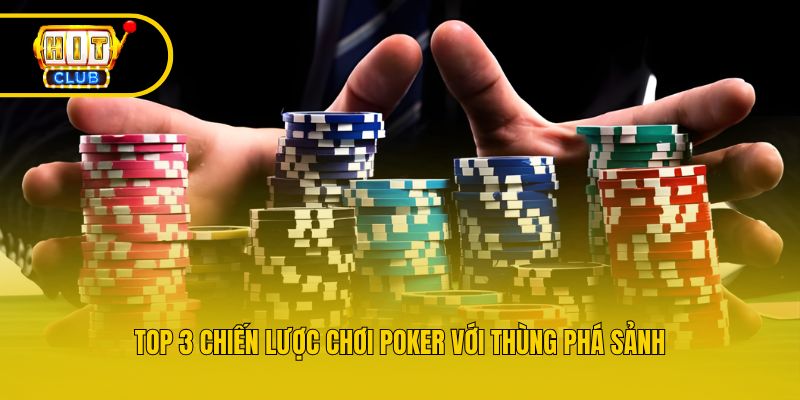 Top 3 chiến lược chơi Poker với thùng phá sảnh