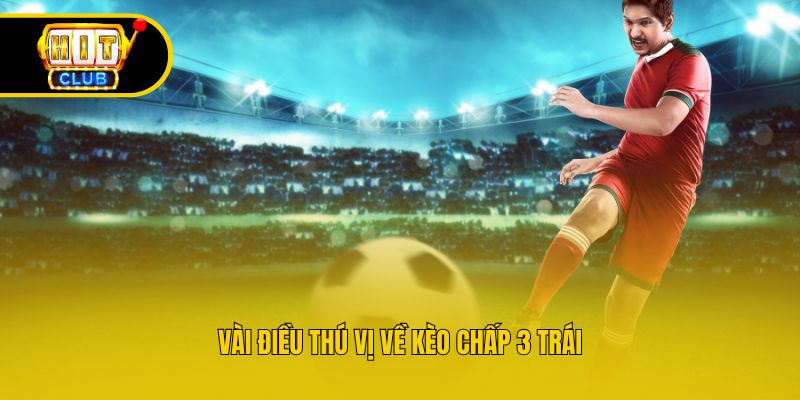 Vài điều thú vị về kèo chấp 3 trái